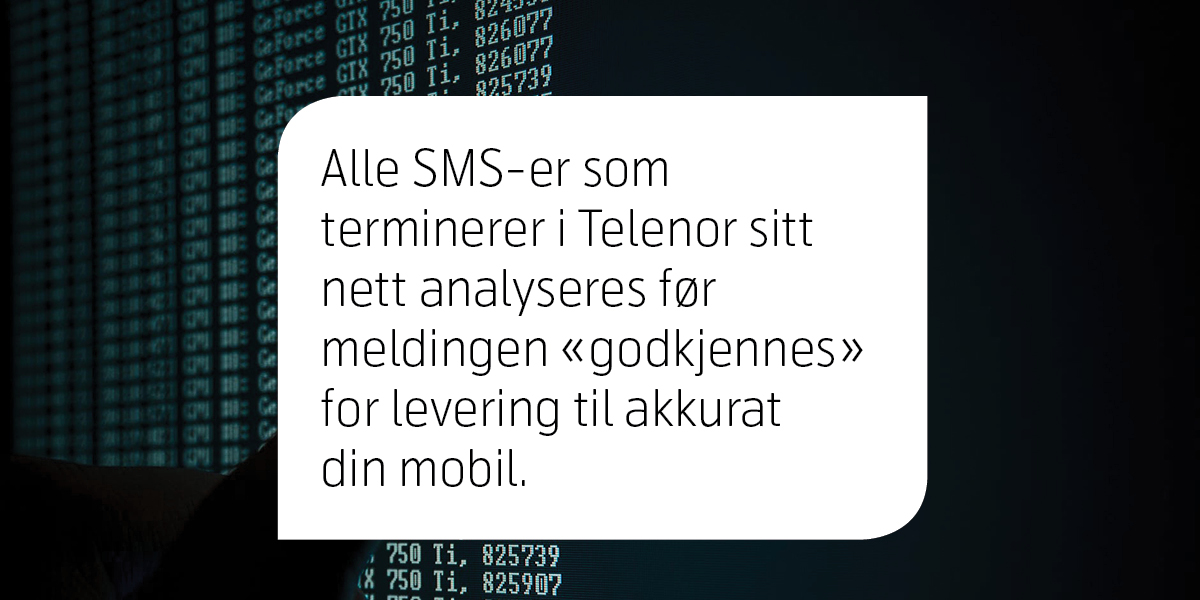 Alle SMS-er som terminerer i Telenor sitt nett analyseres før meldingen "godkjennes" for levering til akkurat din mobil.